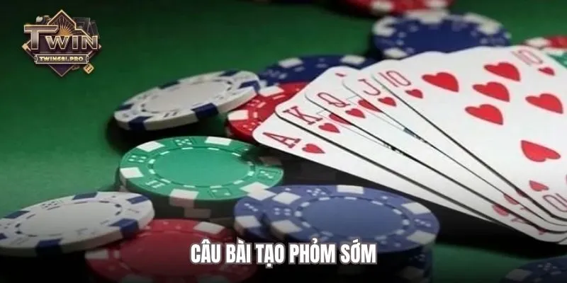 Câu bài tạo phỏm sớm