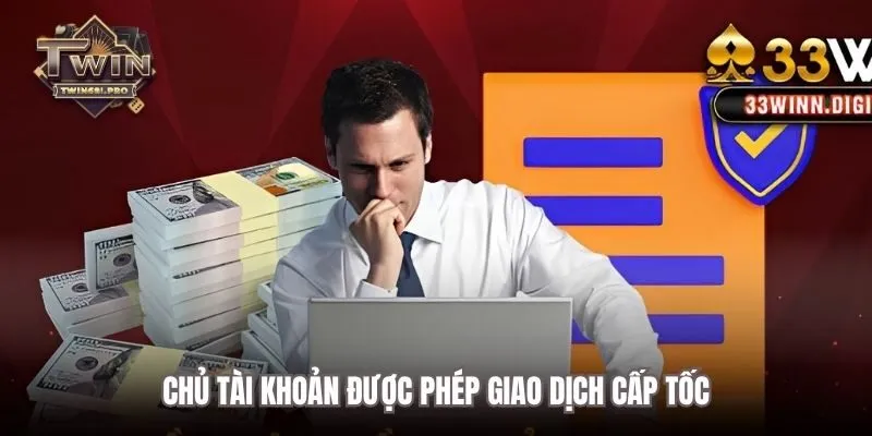 Chủ tài khoản được phép giao dịch cấp tốc