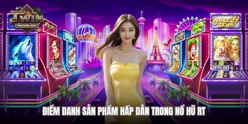 Điểm danh 4 sản phẩm có trong sảnh Nổ hũ RT