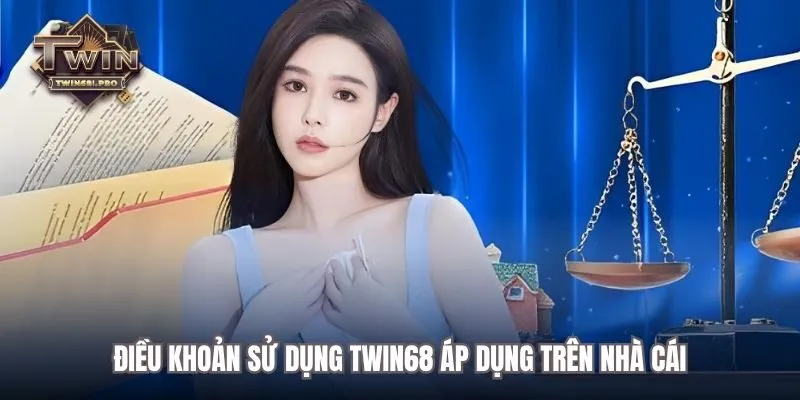 Điều khoản sử dụng TWIN68 áp dụng trên nhà cái