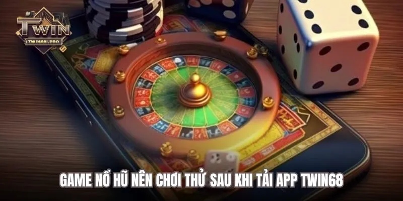 Game nổ hũ nên chơi thử sau khi tải app TWIN68