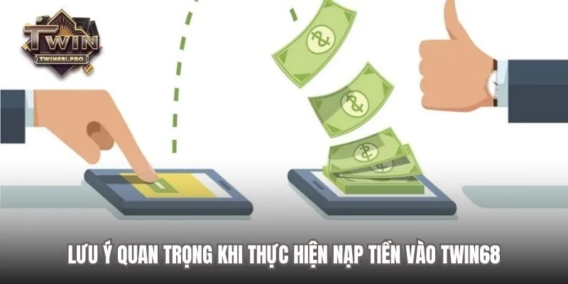 Lưu ý quan trọng khi thực hiện nạp tiền vào TWIN68
