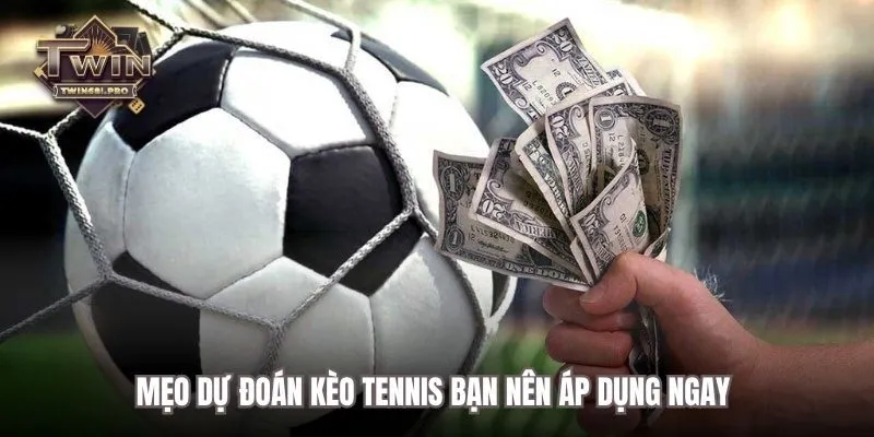 Mẹo dự đoán kèo tennis bạn nên áp dụng ngay