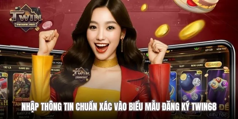 Nhập thông tin chuẩn xác vào biểu mẫu đăng ký TWIN68