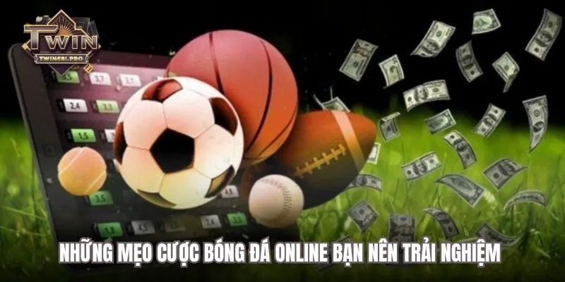 Những mẹo cược bóng đá online bạn nên trải nghiệm