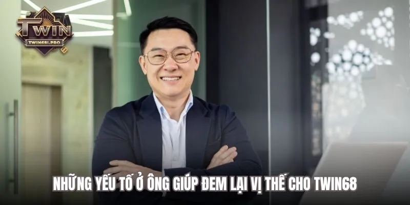Những yếu tố ở ông giúp đem lại vị thế cho Twin68