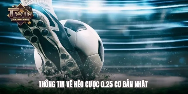 Thông tin về kèo cược 0.25 cơ bản nhất