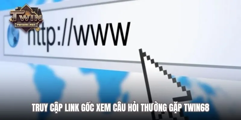 Truy cập Link gốc xem câu hỏi thường gặp TWIN68