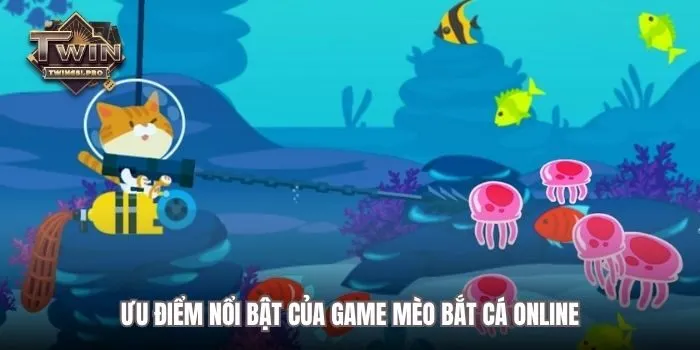 Ưu điểm nổi bật của game Mèo Bắt Cá online